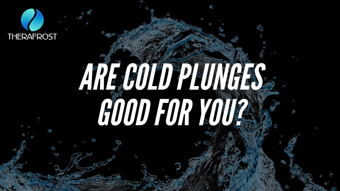 Are Cold Plunges Good for You? - Therafrost