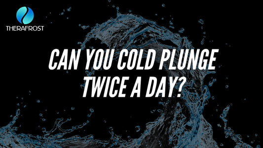 Can You Cold Plunge Twice a Day? - Therafrost